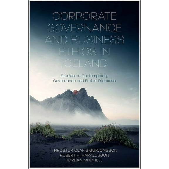 Corporate Governance and Business Ethics in Iceland: Studies on Contemporary Governance and Ethical Dilemmas, (Hardcover)
