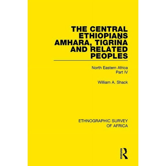 Ethnographic Survey of Africa The Central Ethiopians, Amhara, Tigriňa and Related Peoples: North Eastern Africa Part IV, (Paperback)