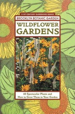 Pre-Owned Wildflower Gardens: 60 Spectacular Plants \u0026 How to Use Them in Your Garden (Brooklyn Botanic Garden All-region Guide) (Paperback) 1889538116 9781889538112