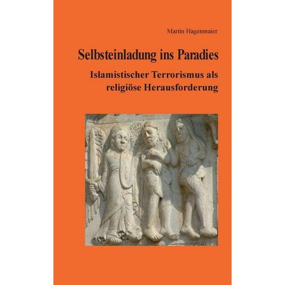 Selbsteinladung ins Paradies: Islamistischer Terrorismus als religiöse Herausforderung, (Paperback)