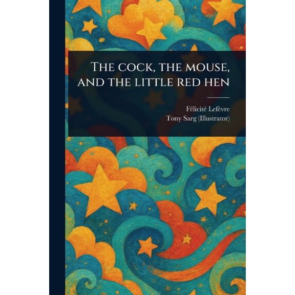 The Cock, the Mouse, and the Little Red Hen, (Paperback)