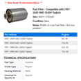 thumbnail image 2 of Fuel Filter - Compatible with 1997 - 2009 GMC C6500 Topkick 1998 1999 2000 2001 2002 2003 2004 2005 2006 2007 2008, 2 of 2