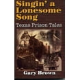 thumbnail image 1 of Pre-Owned Singin' a Lonesome Song: Texas Prison Tales (Paperback) 1556228457 9781556228452, 1 of 1