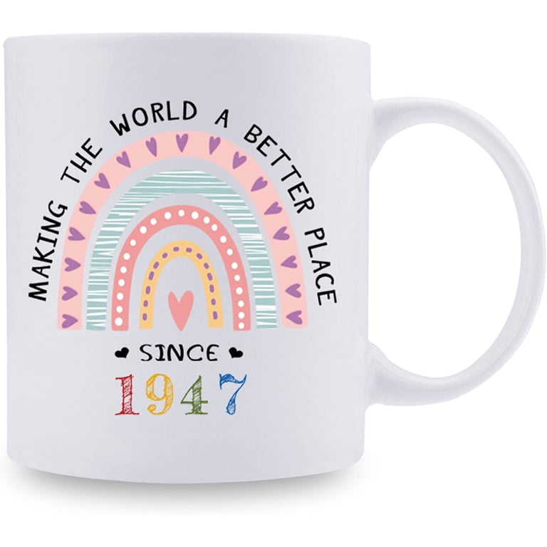 1947 Birthday Gifts for Women - Making The World A Better Place Since 1947 Coffee Mug 11 oz - Great 1947 Birthday Gifts for Mom Aunt Wife Friend