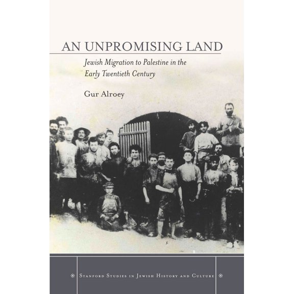 Stanford Studies in Jewish History and C: An Unpromising Land : Jewish Migration to Palestine in the Early Twentieth Century (Hardcover)