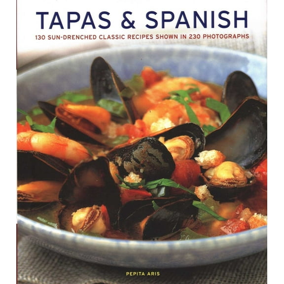Tapas & Spanish: 130 Sun-Drenched Classic Recipes Shown in 230 Photographs, (Hardcover)