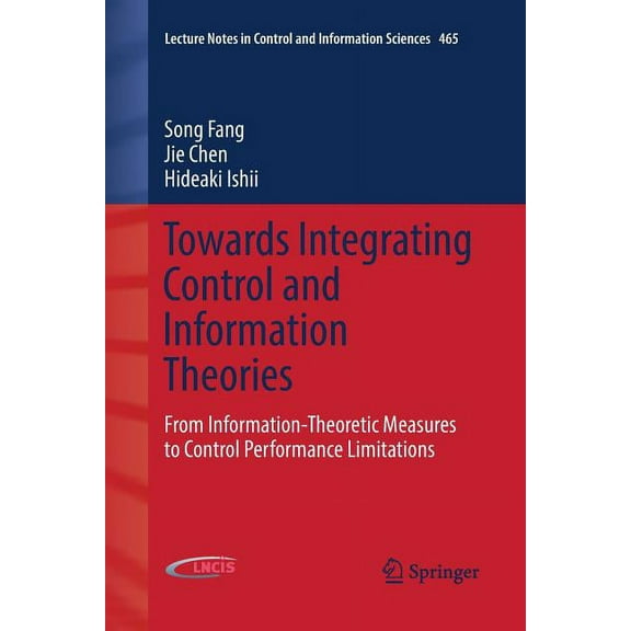 Lecture Notes in Control and Information Towards Integrating Control and Information Theories: From Information-Theoretic Measures to Control Performance Limitat, Book 465, (Paperback)
