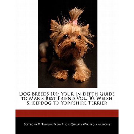 Dog Breeds 101 : Your In-Depth Guide to Man's Best Friend Vol. 30, Welsh Sheepdog to Yorkshire (Your Best Friend Mai Kuraki)