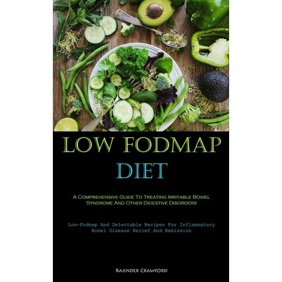 Low Fodmap Diet: A Comprehensive Guide To Treating Irritable Bowel Syndrome And Other Digestive Disorders (Low-Fodmap An, (Paperback)