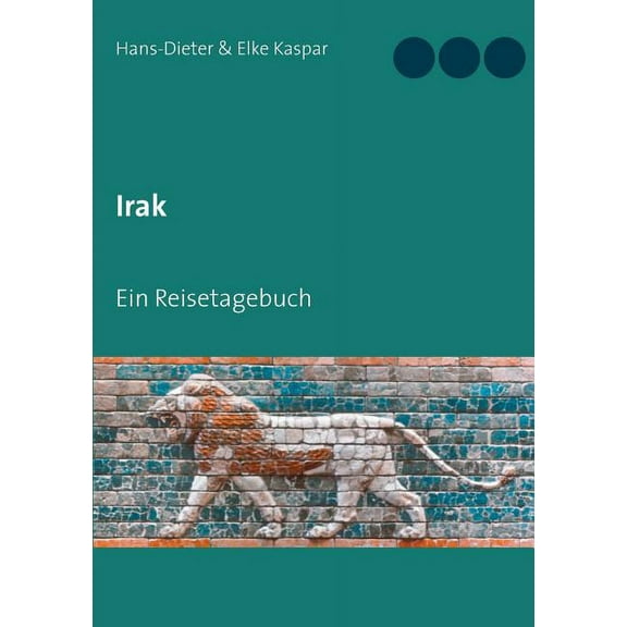Irak: Ein Reisetagebuch, (Paperback)