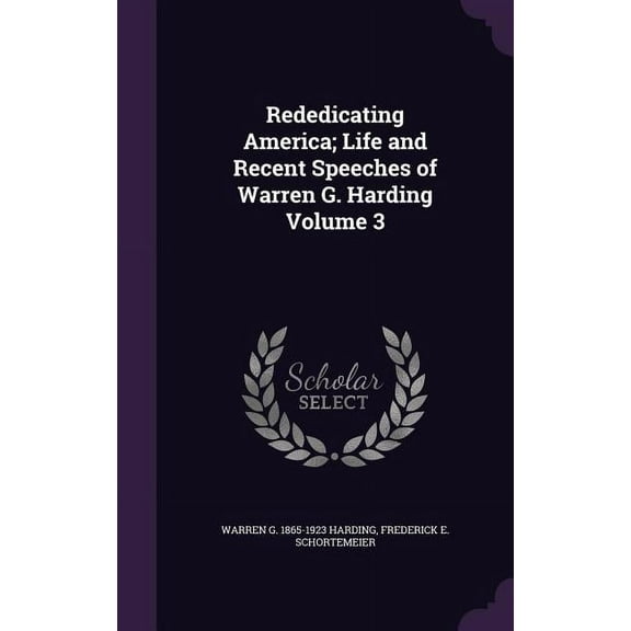 Rededicating America; Life and Recent Speeches of Warren G. Harding Volume 3 (Hardcover)