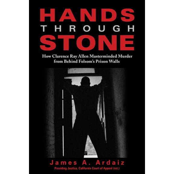 Pre-Owned Hands Through Stone: How Clarence Ray Allen Masterminded Murder from Behind Folsom's Prison Walls (Hardcover) 1610351290 9781610351294