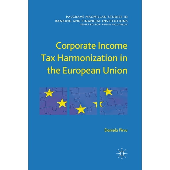 Palgrave MacMillan Studies in Banking an Corporate Income Tax Harmonization in the European Union, (Paperback)