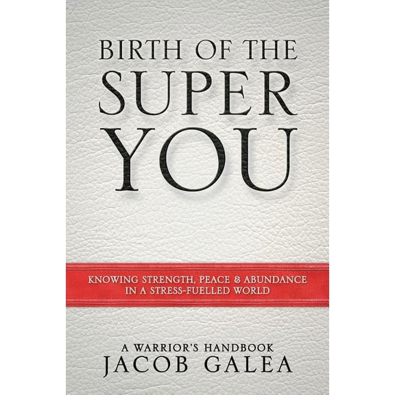 Birth of the Super You: Knowing Strength, Peace and Abundance in a Stress Fuelled World (Paperback)