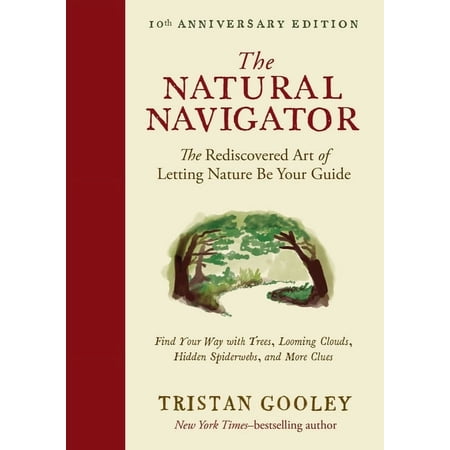 Natural Navigation: The Natural Navigator, Tenth Anniversary Edition : The Rediscovered Art of Letting Nature Be Your Guide (Hardcover)
