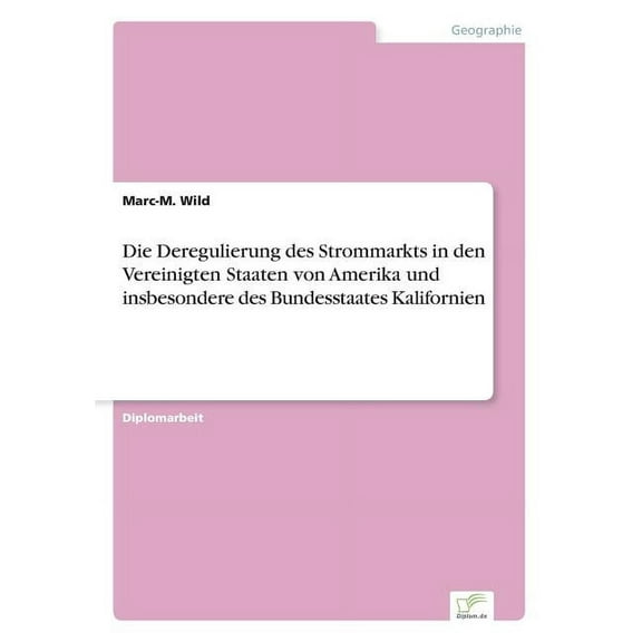 Die Deregulierung des Strommarkts in den Vereinigten Staaten von Amerika und insbesondere des Bundesstaates Kalifornien, (Paperback)