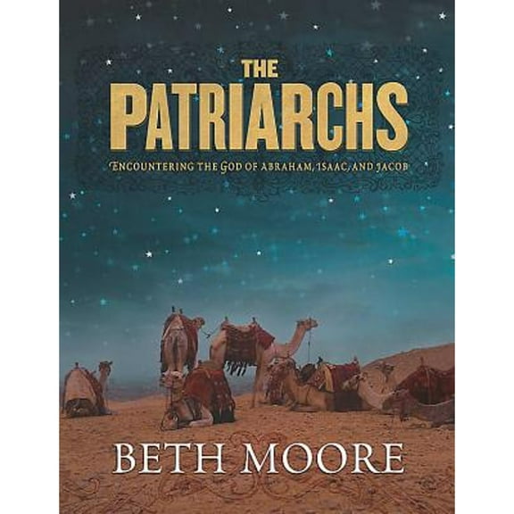 Pre-Owned The Patriarchs - Bible Study Book: Encountering the God of Abraham, Isaac, and Jacob (Paperback) by Beth Moore