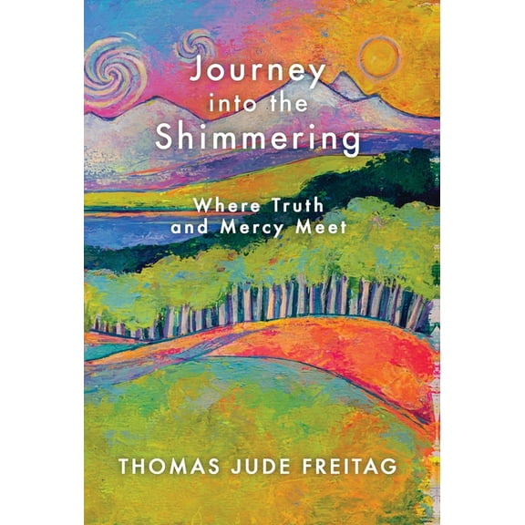Journey into the Shimmering: Where Truth and Mercy Meet, (Hardcover)