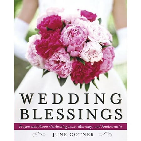 Wedding Blessings: Prayers and Poems Celebrating Love, Marriage, and Anniversaries