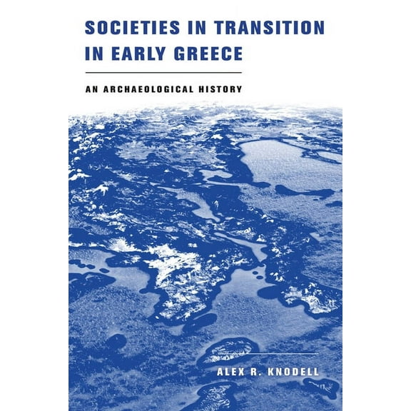 Societies in Transition in Early Greece: An Archaeological History, (Paperback)