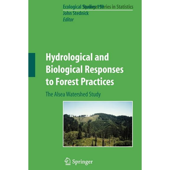 Ecological Studies Hydrological and Biological Responses to Forest Practices: The Alsea Watershed Study, Book 199, (Paperback)