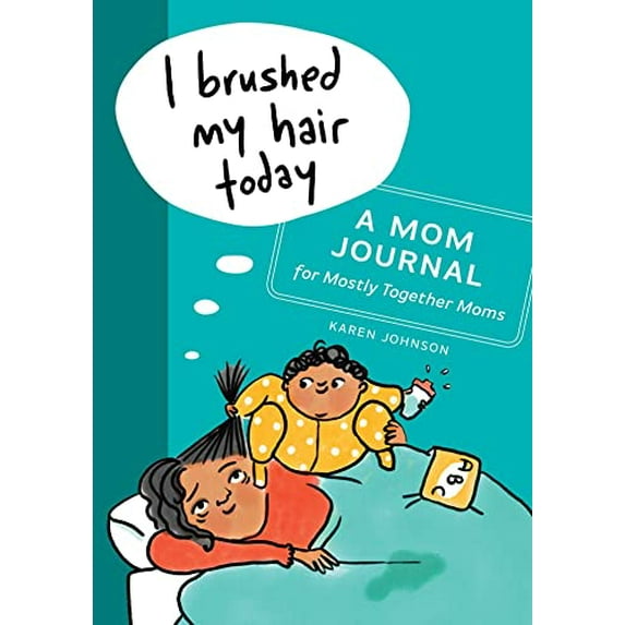 Pre-Owned I Brushed My Hair Today: A Mom Journal for Mostly Together Moms (Paperback) 1641525584 9781641525589
