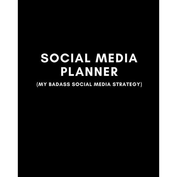 Social Media Planner (My Badass Social Media Strategy): Digital Marketing Planner for Business (Undated Year Agenda Monthly Scheduler) (Paperback)