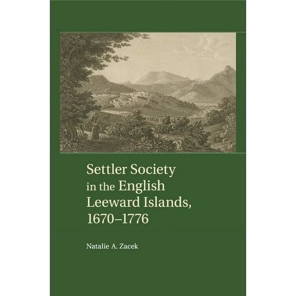 Settler Society in the English Leeward Islands, 1670-1776, (Paperback)