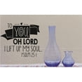 thumbnail image 1 of Wall Decal : To You Oh Lord I Lift Up My Soul Psalm ; Bible Quote 12x18 Inches, 1 of 2