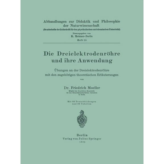 Die Dreielektrodenröhre Und Ihre Anwendung: Ãbungen an Der Dreielektrodenröhre Mit Den Zugehörigen Theoretischen Erläute, (Paperback)
