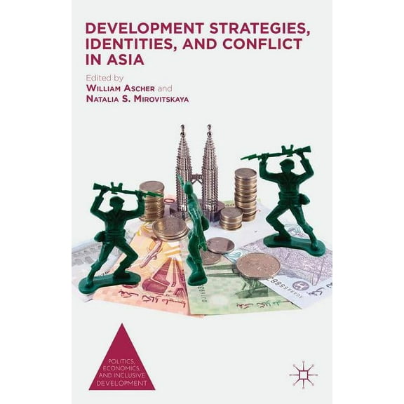 Politics, Economics, and Inclusive Devel Development Strategies, Identities, and Conflict in Asia, (Hardcover)