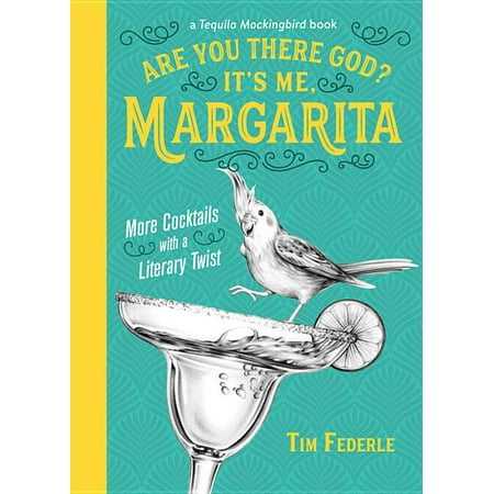 Tequila Mockingbird Book: Are You There God? It's Me, Margarita : More Cocktails with a Literary Twist (Hardcover)
