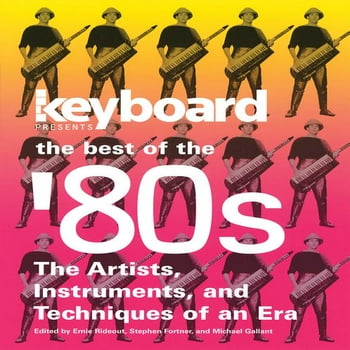 Keyboard Presents: Keyboard Presents the Best of the '80s : The Artists, Instruments and Techniques of an Era (Paperback)