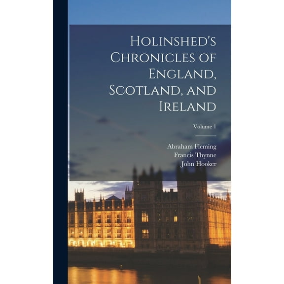 Holinshed's Chronicles of England, Scotland, and Ireland; Volume 1 (Hardcover)