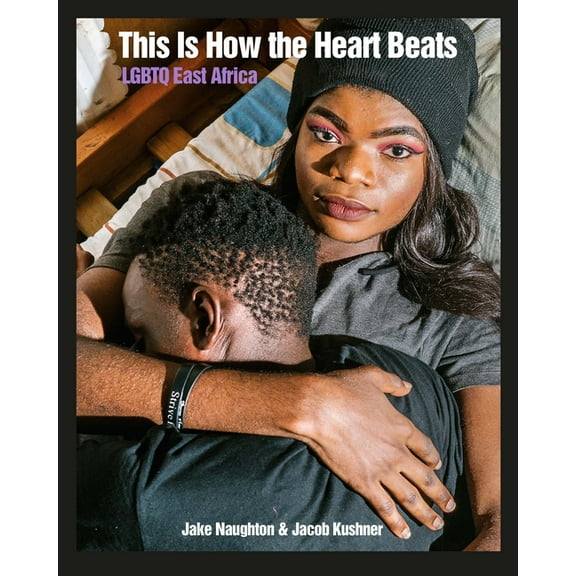 Diverse Humanity: An LGBTQ Photobook This Is How the Heart Beats: LGBTQ East Africa, (Paperback)