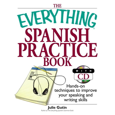 The Everything Spanish Practice Book : Hands-on Techniques to Improve Your Speaking And Writing (Best App To Improve English Speaking Skills)