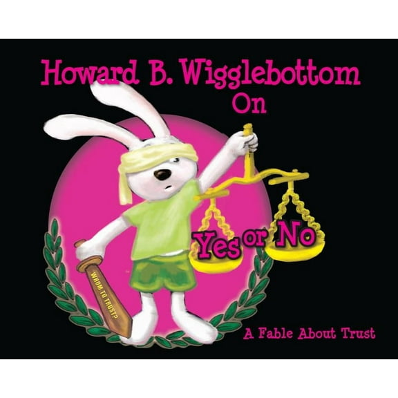 Howard B. Wigglebottom: Howard B. Wigglebottom on Yes or No: A Fable about Trust (Hardcover)