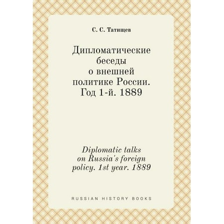 Diplomatic Talks on Russia's Foreign Policy. 1st Year. 1889 (Paperback)