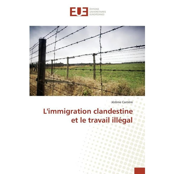 Omn.Univ.Europ.: Limmigration Clandestine Et Le Travail Illégal (Paperback)