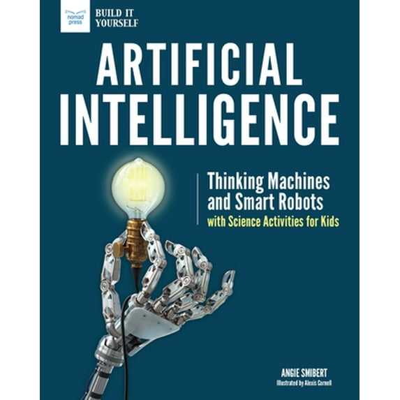 Pre-Owned Artificial Intelligence: Thinking Machines and Smart Robots with Science Activities for Kids (Paperback) 1619306751 9781619306752
