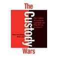 thumbnail image 1 of The Custody Wars: Why Children Are Losing The Legal Battle, And What We Can Do About It, 1 of 1
