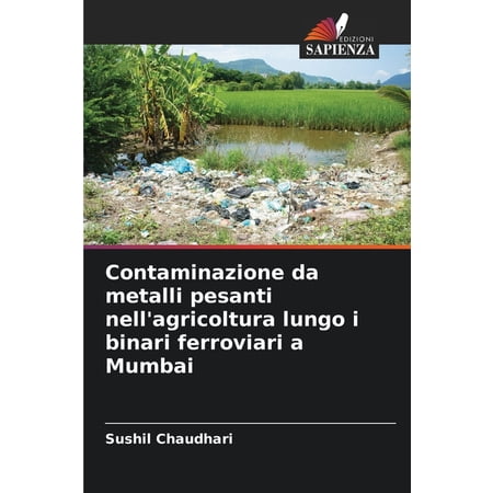 Contaminazione da metalli pesanti nell agricoltura lungo i binari ferroviari a Mumbai (Paperback)