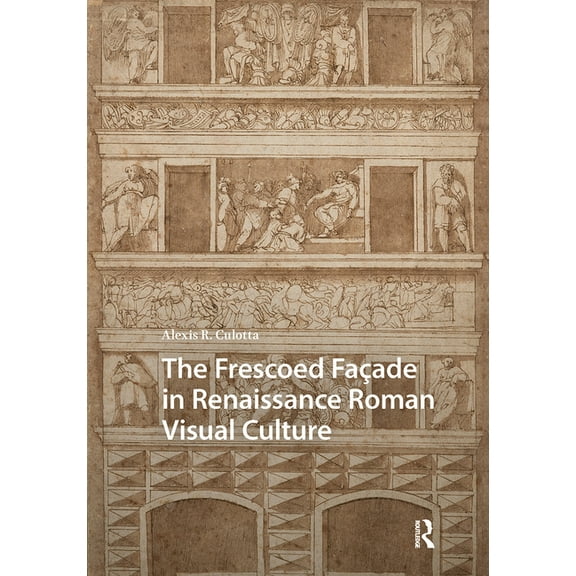 Visual and Material Culture, 1300-1700 The Frescoed FaÃ§ade in Renaissance Roman Visual Culture, (Hardcover)