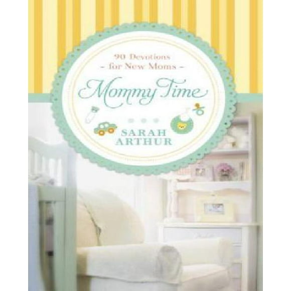 Mommy Time: 90 Dévotions pour Nouvelles Mamans