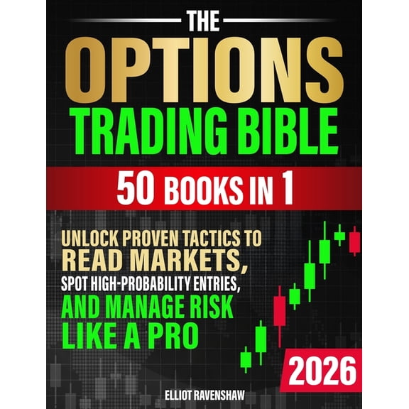 The Options Trading Bible [50 in 1]: Unlock Proven Tactics to Read Markets, Spot High-Probability Entries, and Manage Ri, (Paperback)