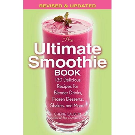 Pre-Owned The Ultimate Smoothie Book: 130 Delicious Recipes for Blender Drinks, Frozen Desserts, Shakes, and More! (Paperback) 0446695793 9780446695794