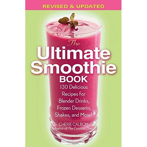 Pre-Owned The Ultimate Smoothie Book: 130 Delicious Recipes for Blender Drinks, Frozen Desserts, Shakes, and More! (Paperback) 0446695793 9780446695794