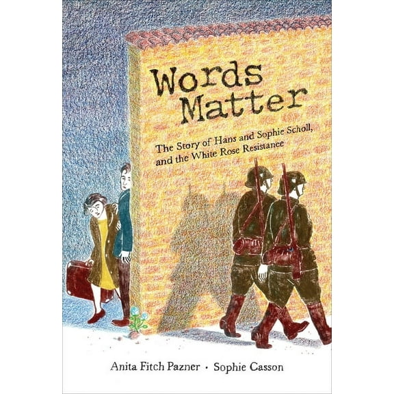 Words Matter: The Story of Hans and Sophie Scholl, and the White Rose Resistance, (Hardcover)