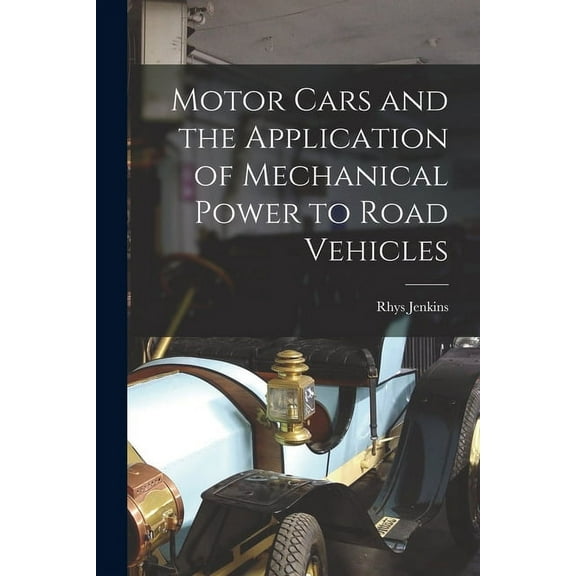 Motor Cars and the Application of Mechanical Power to Road Vehicles