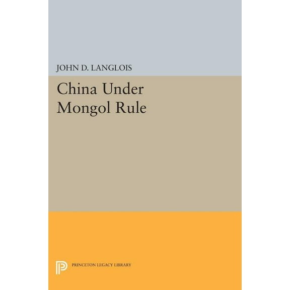 Princeton Legacy Library China Under Mongol Rule, Book 340, (Paperback)